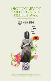 Film Poster for "Dictionary of Emotions in a time of war". A collage of images: flowers, magical creatures, and a person with a mask stands with boxes as legs.