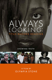 Film poster for "Always Looking: Titus Brooks Heagins" with close up of black woman's face in black and white and three images of black people side by side.