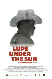 Film poster for "Lupe Under The Sun" with black and white headshot of man in cowboy hat.